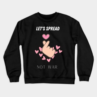 let's spread love not war Crewneck Sweatshirt